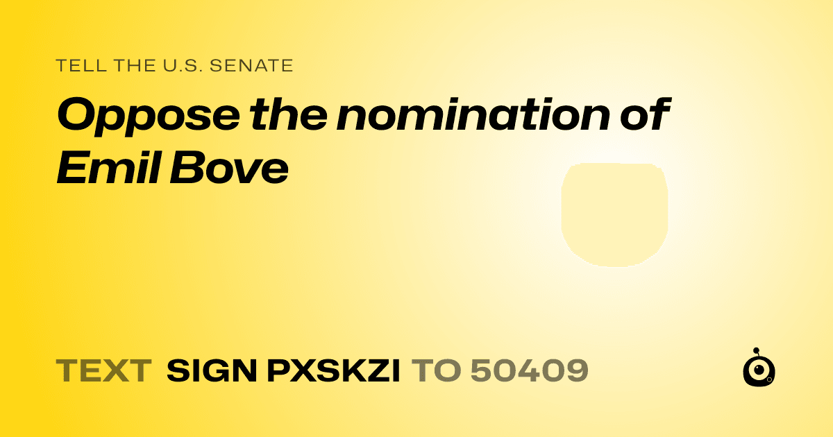 A shareable card that reads "tell the U.S. Senate: Oppose the nomination of Emil Bove" followed by "text sign PXSKZI to 50409"