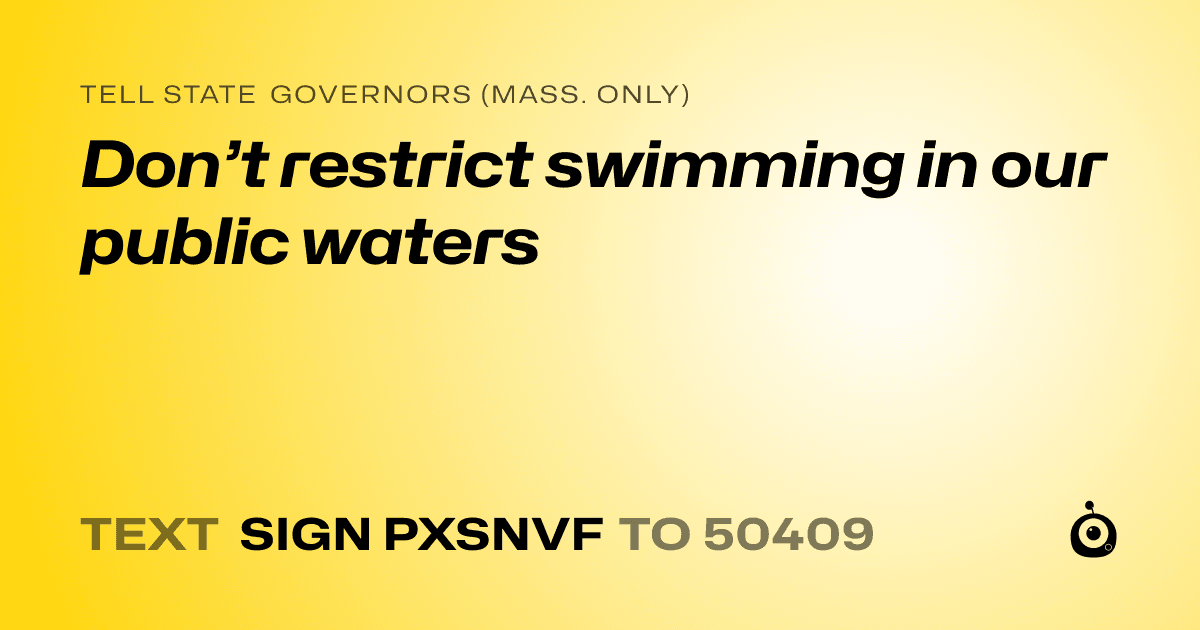 A shareable card that reads "tell State Governors (Mass. only): Don’t restrict swimming in our public waters" followed by "text sign PXSNVF to 50409"