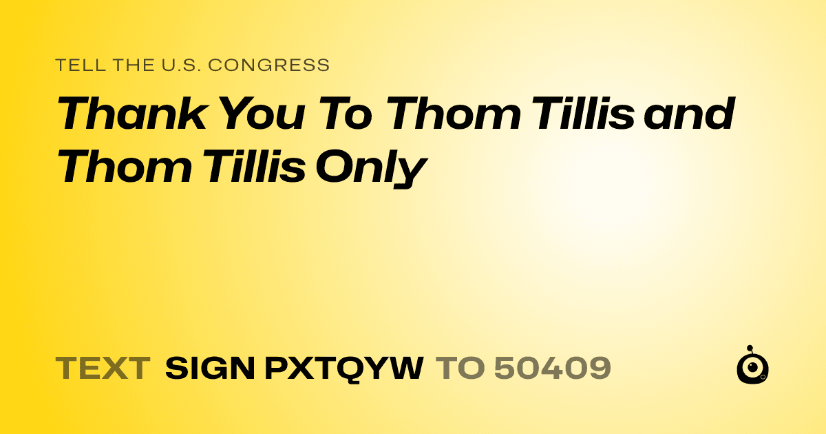 A shareable card that reads "tell the U.S. Congress: Thank You To Thom Tillis and Thom Tillis Only" followed by "text sign PXTQYW to 50409"