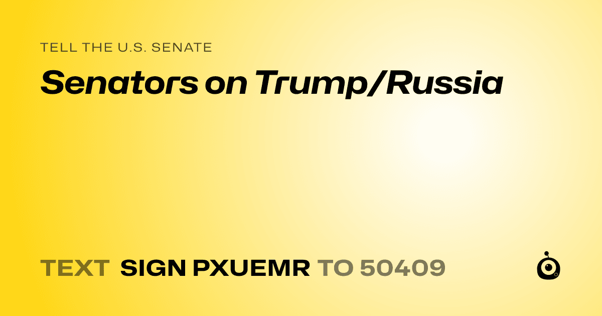 A shareable card that reads "tell the U.S. Senate: Senators on Trump/Russia" followed by "text sign PXUEMR to 50409"