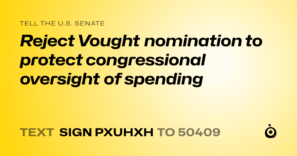 A shareable card that reads "tell the U.S. Senate: Reject Vought nomination to protect congressional oversight of spending" followed by "text sign PXUHXH to 50409"