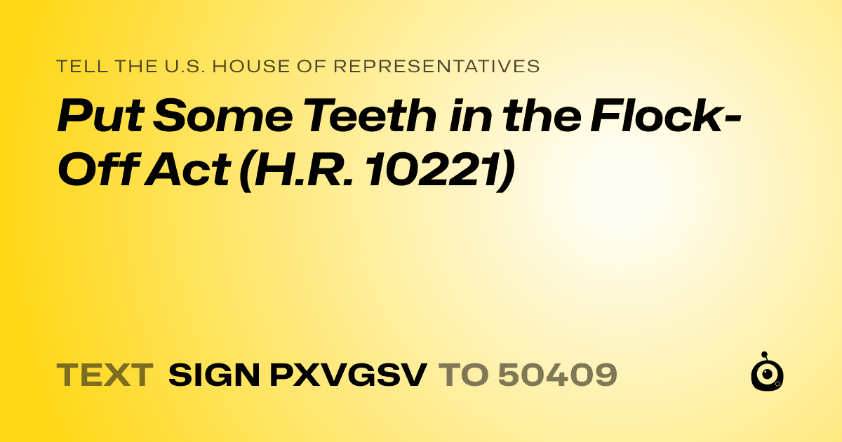 A shareable card that reads "tell the U.S. House of Representatives: Put Some Teeth in the Flock-Off Act (H.R. 10221)" followed by "text sign PXVGSV to 50409"