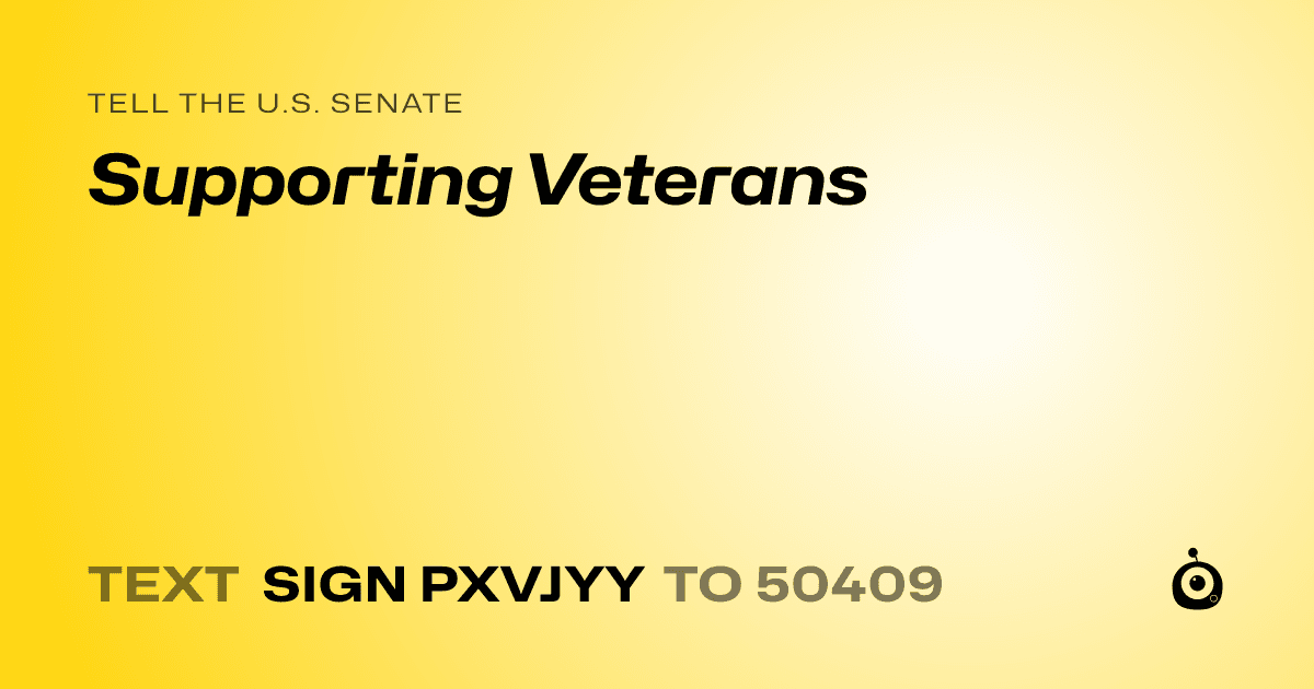 A shareable card that reads "tell the U.S. Senate: Supporting Veterans" followed by "text sign PXVJYY to 50409"