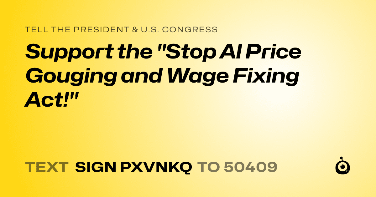 A shareable card that reads "tell the President & U.S. Congress: Support the "Stop Al Price Gouging and Wage Fixing Act!"" followed by "text sign PXVNKQ to 50409"