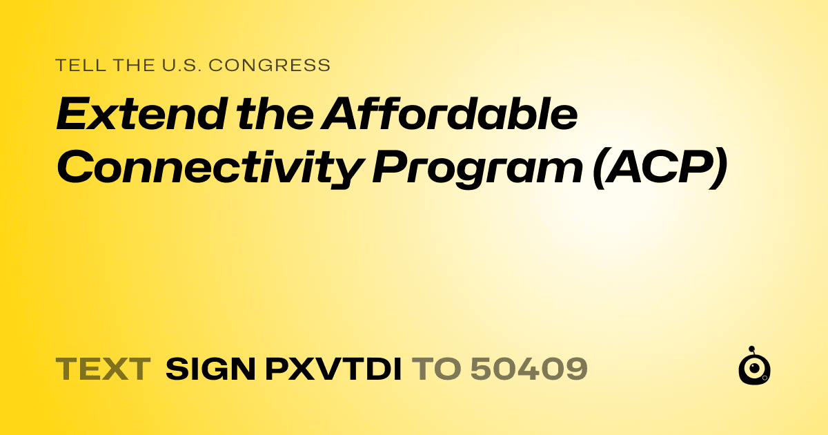 A shareable card that reads "tell the U.S. Congress: Extend the Affordable Connectivity Program (ACP)" followed by "text sign PXVTDI to 50409"