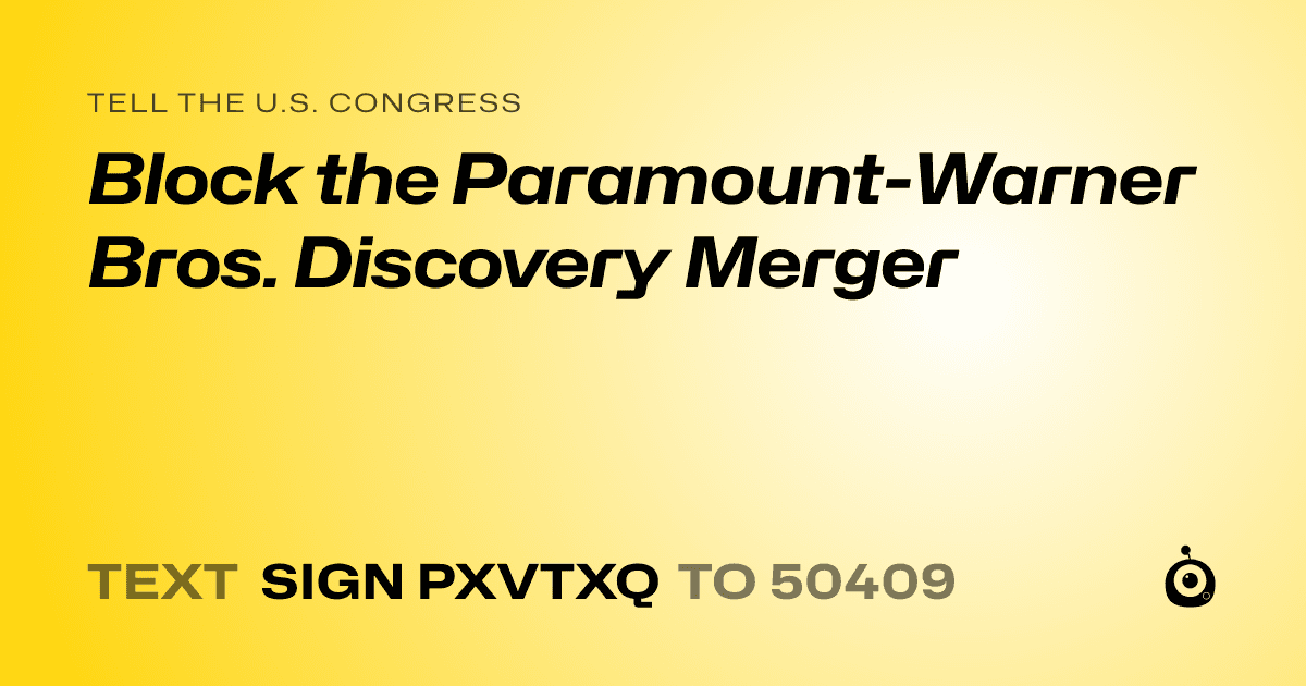 A shareable card that reads "tell the U.S. Congress: Block the Paramount-Warner Bros. Discovery Merger" followed by "text sign PXVTXQ to 50409"