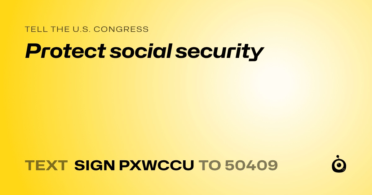 A shareable card that reads "tell the U.S. Congress: Protect social security" followed by "text sign PXWCCU to 50409"