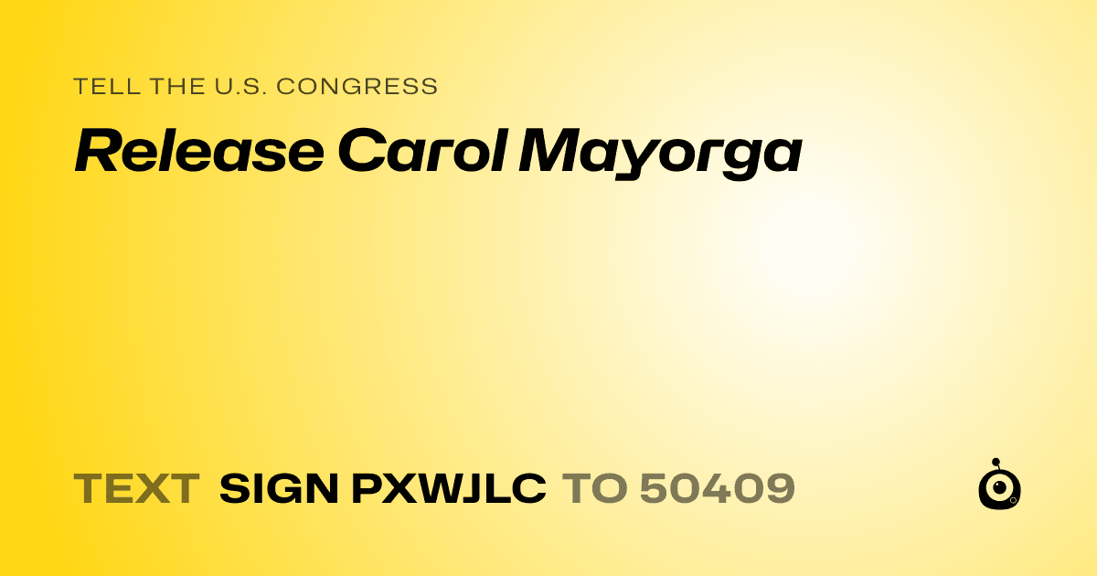 A shareable card that reads "tell the U.S. Congress: Release Carol Mayorga" followed by "text sign PXWJLC to 50409"