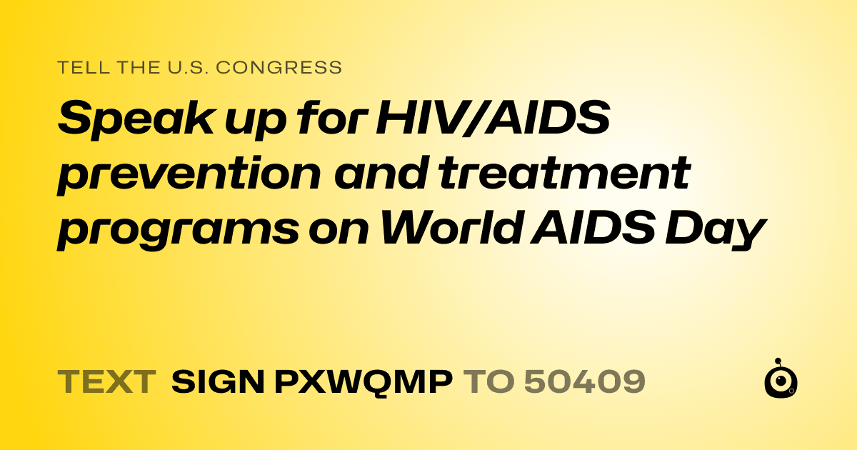 A shareable card that reads "tell the U.S. Congress: Speak up for HIV/AIDS prevention and treatment programs on World AIDS Day" followed by "text sign PXWQMP to 50409"