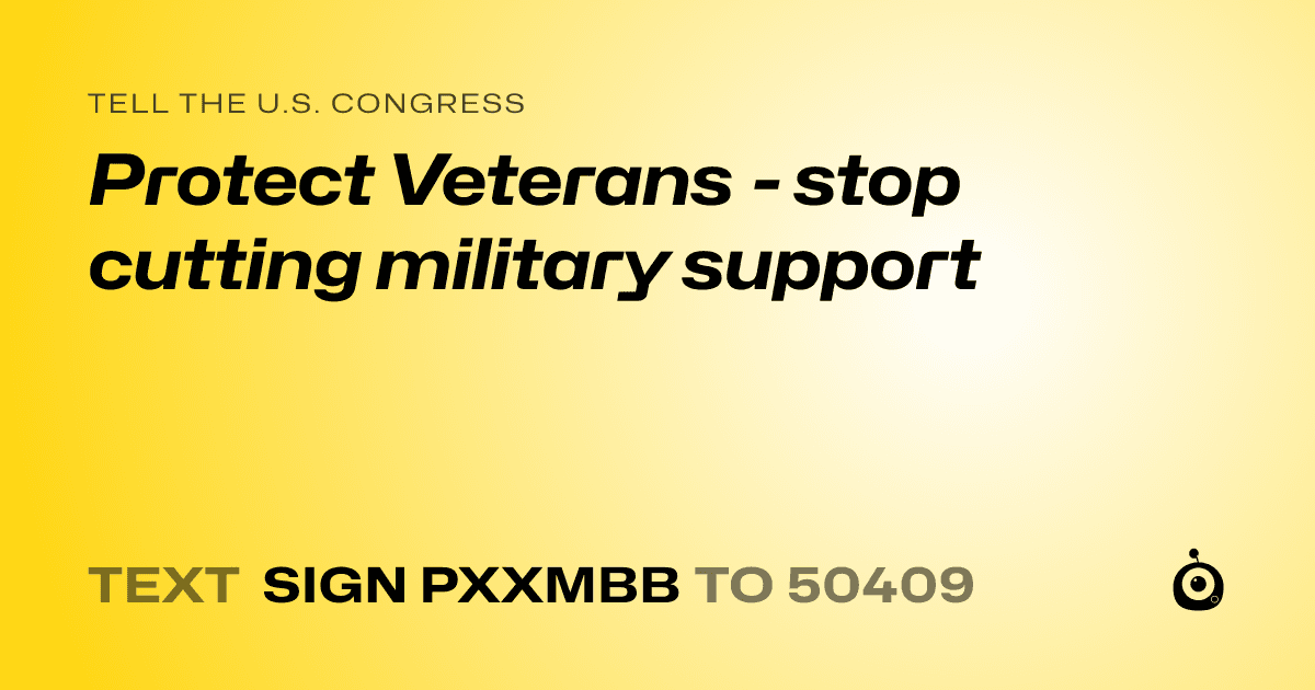 A shareable card that reads "tell the U.S. Congress: Protect Veterans - stop cutting military support" followed by "text sign PXXMBB to 50409"