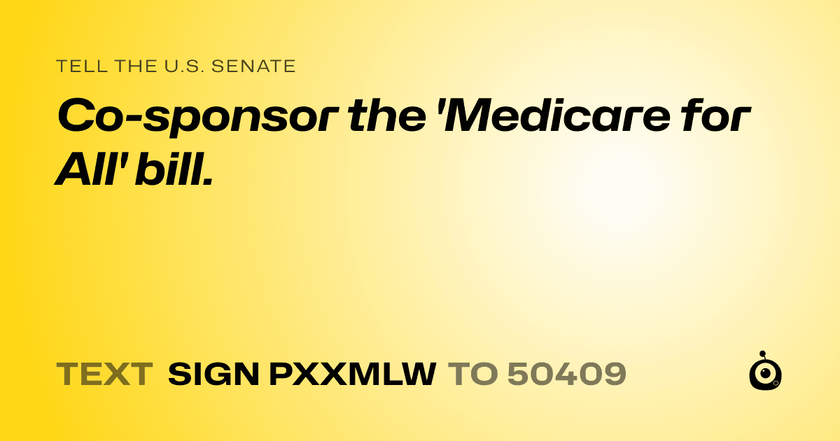 A shareable card that reads "tell the U.S. Senate: Co-sponsor the  'Medicare for All' bill." followed by "text sign PXXMLW to 50409"