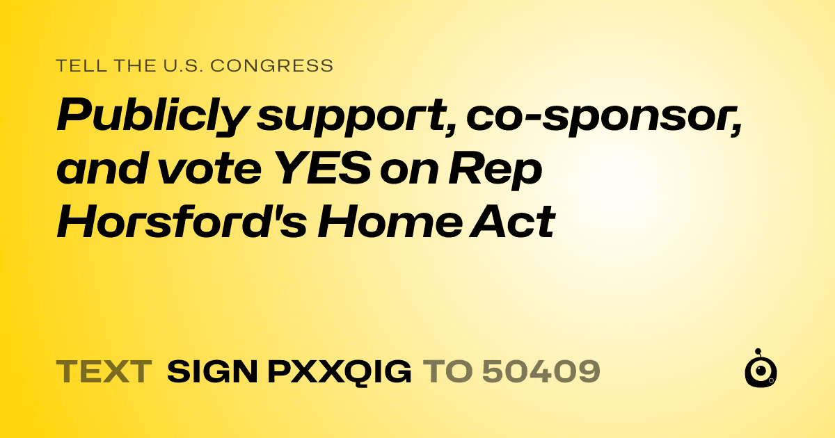 A shareable card that reads "tell the U.S. Congress: Publicly support, co-sponsor, and vote YES on Rep Horsford's Home Act" followed by "text sign PXXQIG to 50409"