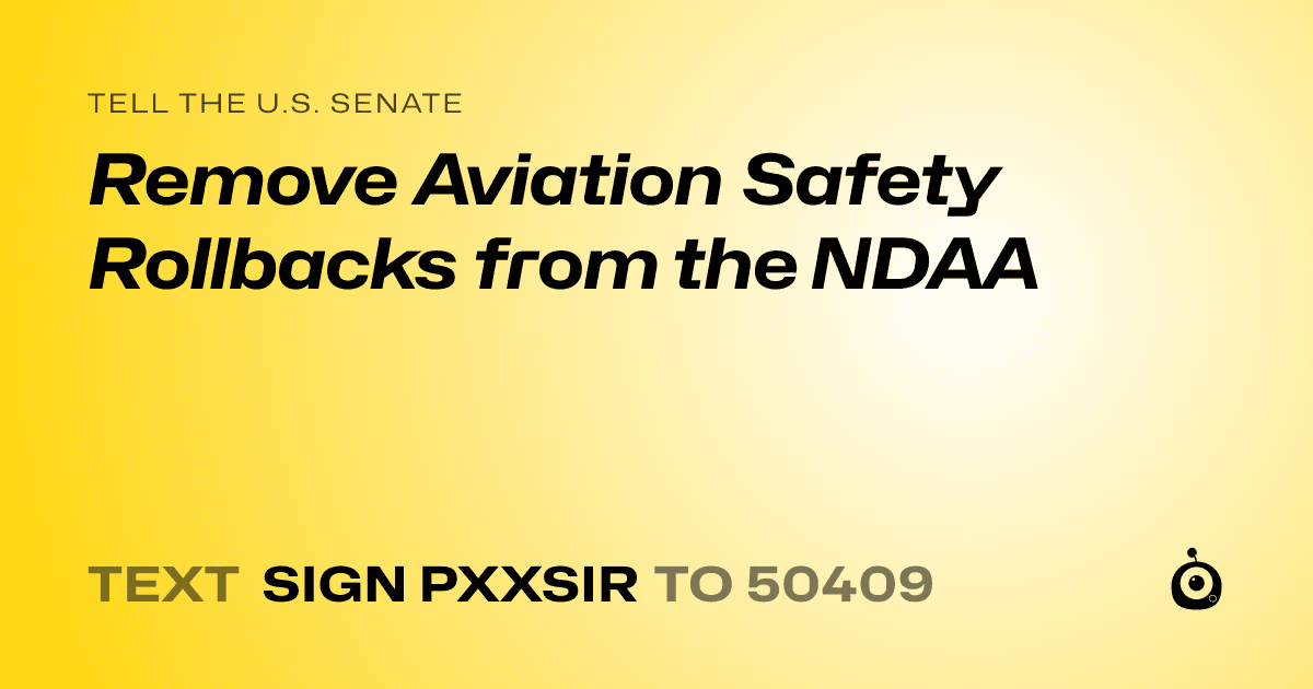 A shareable card that reads "tell the U.S. Senate: Remove Aviation Safety Rollbacks from the NDAA" followed by "text sign PXXSIR to 50409"