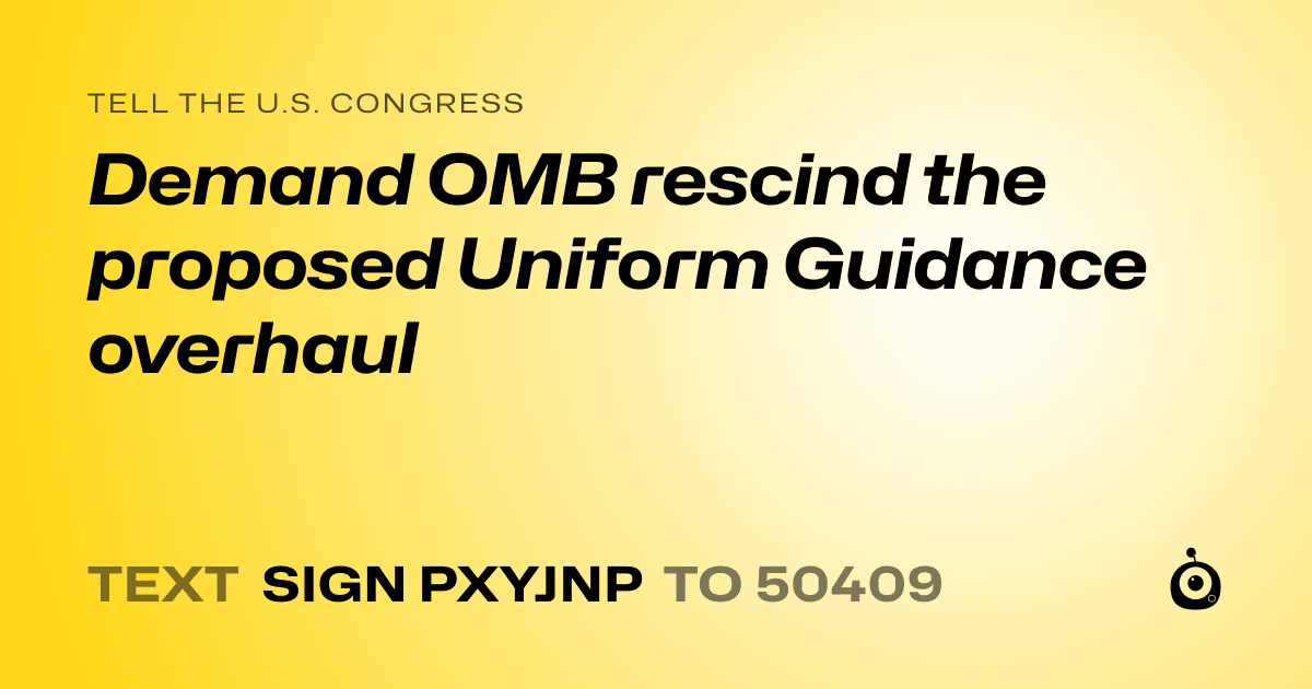 A shareable card that reads "tell the U.S. Congress: Demand OMB rescind the proposed Uniform Guidance overhaul" followed by "text sign PXYJNP to 50409"