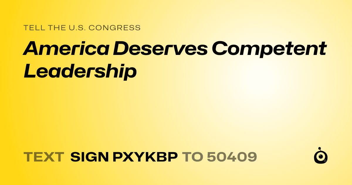 A shareable card that reads "tell the U.S. Congress: America Deserves Competent Leadership" followed by "text sign PXYKBP to 50409"