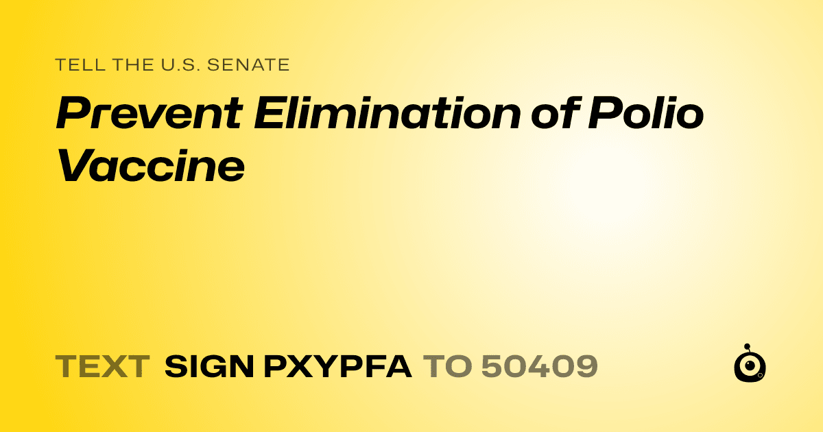 A shareable card that reads "tell the U.S. Senate: Prevent Elimination of Polio Vaccine" followed by "text sign PXYPFA to 50409"