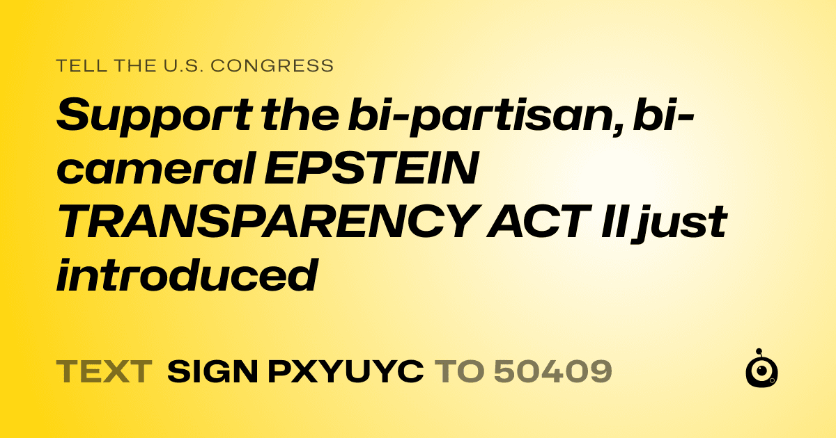 A shareable card that reads "tell the U.S. Congress: Support the bi-partisan, bi-cameral EPSTEIN TRANSPARENCY ACT II just introduced" followed by "text sign PXYUYC to 50409"
