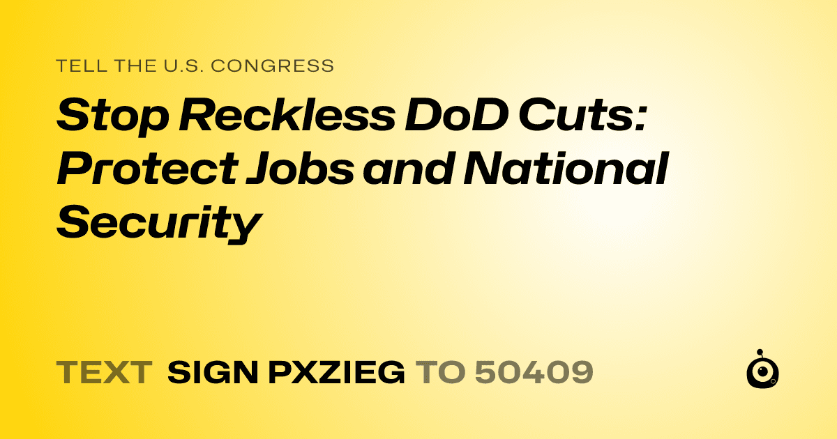A shareable card that reads "tell the U.S. Congress: Stop Reckless DoD Cuts: Protect Jobs and National Security" followed by "text sign PXZIEG to 50409"