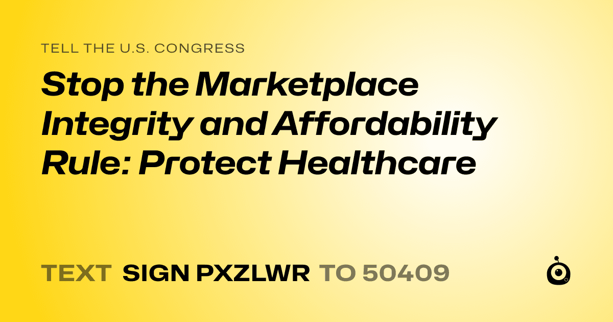 A shareable card that reads "tell the U.S. Congress: Stop the Marketplace Integrity and Affordability Rule: Protect Healthcare" followed by "text sign PXZLWR to 50409"