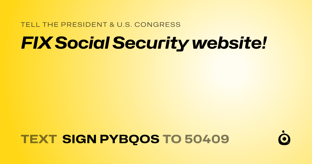 A shareable card that reads "tell the President & U.S. Congress: FIX Social Security website!" followed by "text sign PYBQOS to 50409"