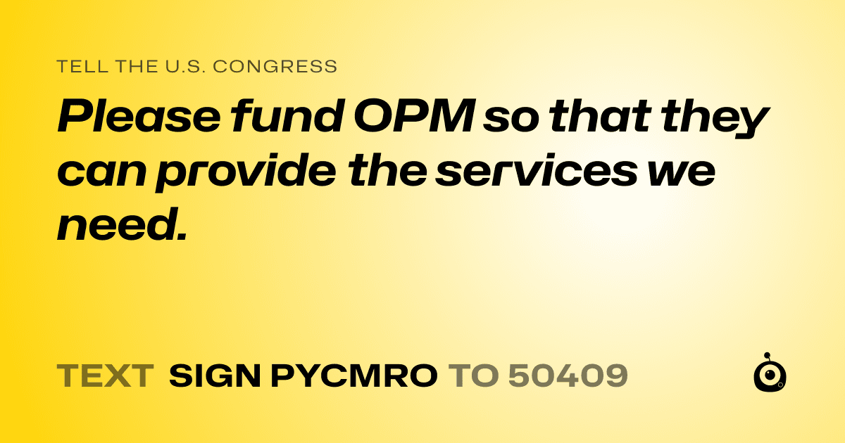 A shareable card that reads "tell the U.S. Congress: Please fund OPM so that they can provide the services we need." followed by "text sign PYCMRO to 50409"