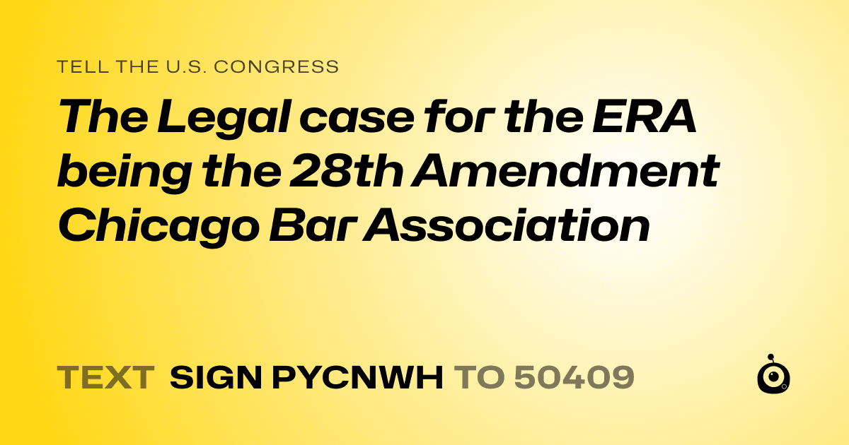 A shareable card that reads "tell the U.S. Congress: The Legal case for the ERA being the 28th Amendment Chicago Bar Association" followed by "text sign PYCNWH to 50409"