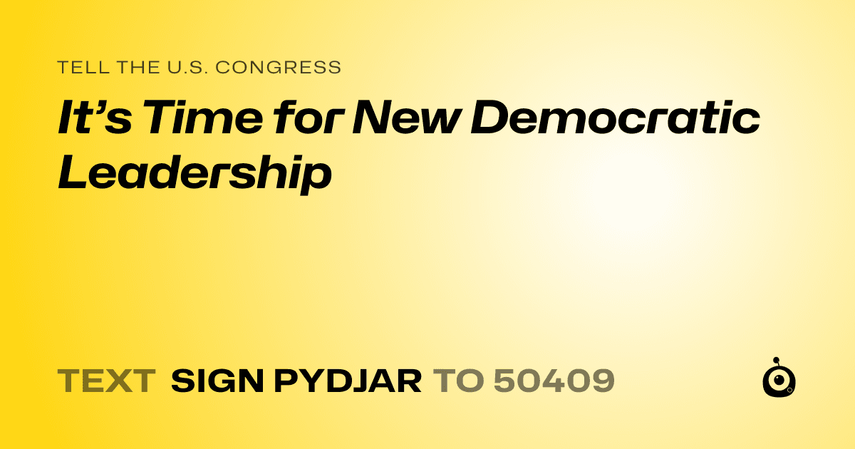 A shareable card that reads "tell the U.S. Congress: It’s Time for New Democratic Leadership" followed by "text sign PYDJAR to 50409"