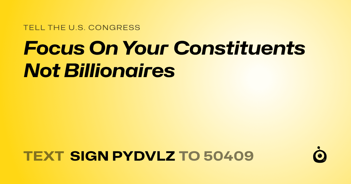 A shareable card that reads "tell the U.S. Congress: Focus On Your Constituents Not Billionaires" followed by "text sign PYDVLZ to 50409"