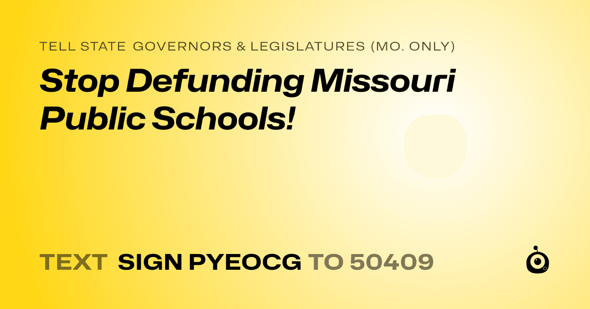 A shareable card that reads "tell State Governors & Legislatures (Mo. only): Stop Defunding Missouri Public Schools!" followed by "text sign PYEOCG to 50409"