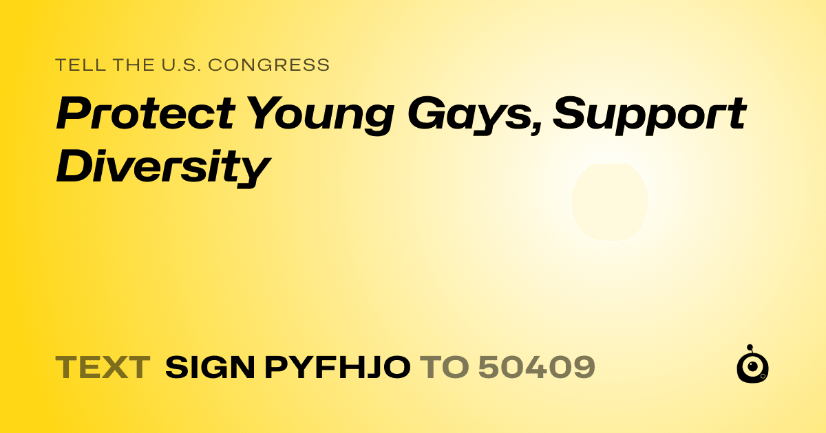 A shareable card that reads "tell the U.S. Congress: Protect Young Gays, Support Diversity" followed by "text sign PYFHJO to 50409"