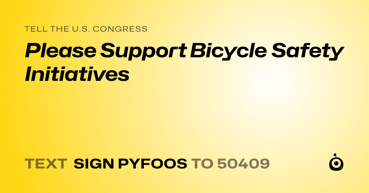 A shareable card that reads "tell the U.S. Congress: Please Support Bicycle Safety Initiatives" followed by "text sign PYFOOS to 50409"
