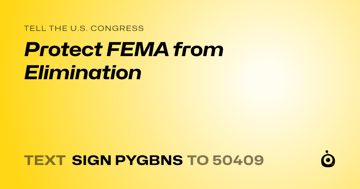 A shareable card that reads "tell the U.S. Congress: Protect FEMA from Elimination" followed by "text sign PYGBNS to 50409"