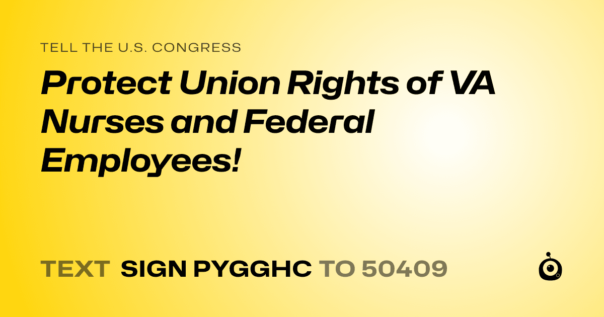 A shareable card that reads "tell the U.S. Congress: Protect Union Rights of VA Nurses and Federal Employees!" followed by "text sign PYGGHC to 50409"