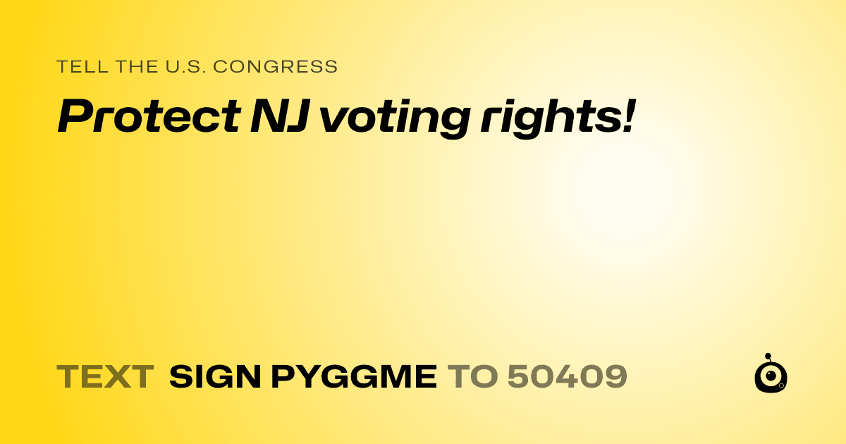A shareable card that reads "tell the U.S. Congress: Protect NJ voting rights!" followed by "text sign PYGGME to 50409"