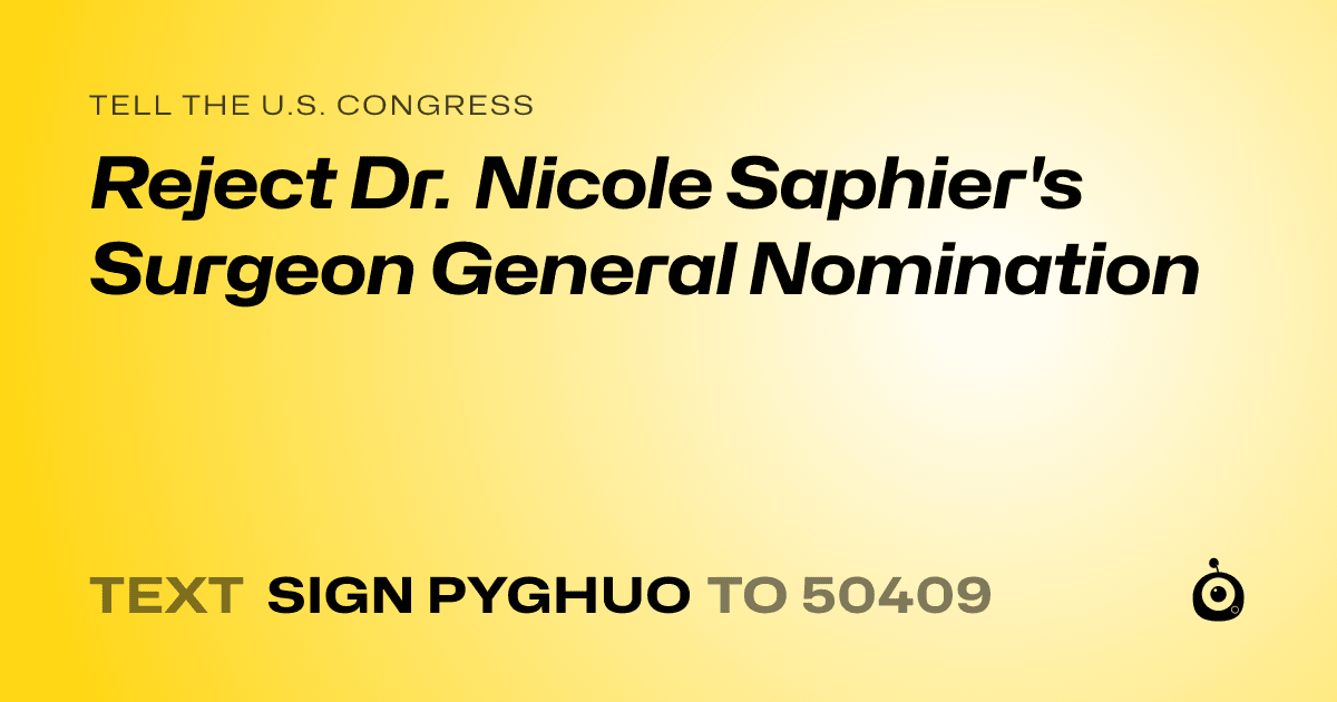 A shareable card that reads "tell the U.S. Congress: Reject Dr. Nicole Saphier's Surgeon General Nomination" followed by "text sign PYGHUO to 50409"