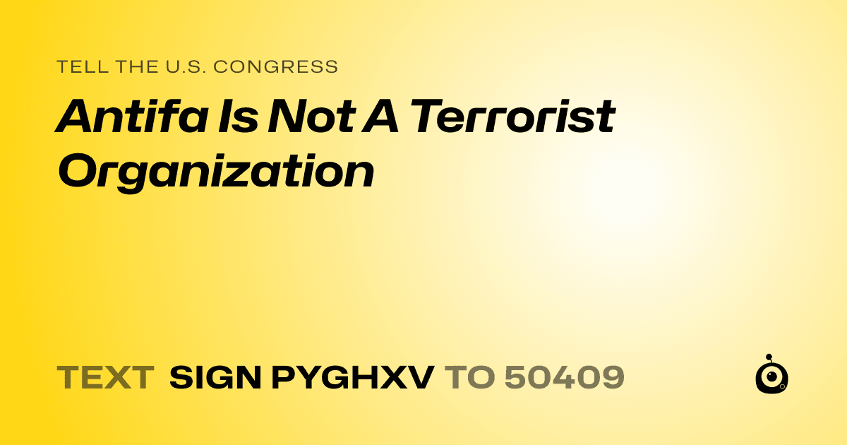 A shareable card that reads "tell the U.S. Congress: Antifa Is Not A Terrorist Organization" followed by "text sign PYGHXV to 50409"