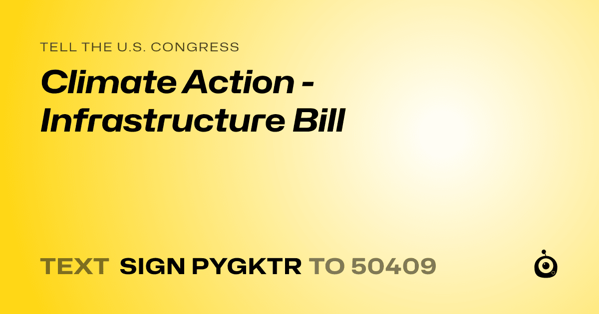 A shareable card that reads "tell the U.S. Congress: Climate Action - Infrastructure Bill" followed by "text sign PYGKTR to 50409"