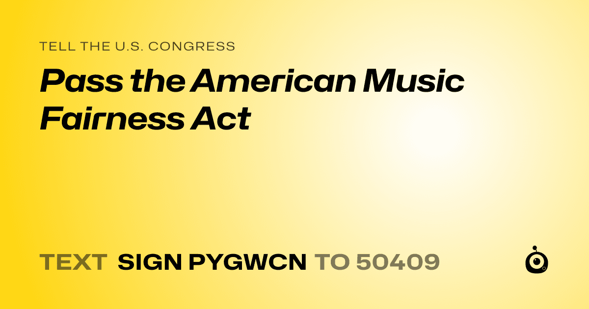 A shareable card that reads "tell the U.S. Congress: Pass the American Music Fairness Act" followed by "text sign PYGWCN to 50409"