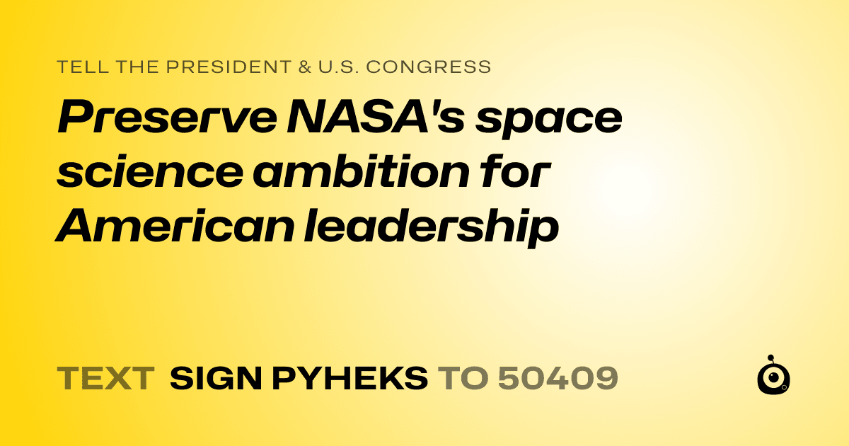 A shareable card that reads "tell the President & U.S. Congress: Preserve NASA's space science ambition for American leadership" followed by "text sign PYHEKS to 50409"