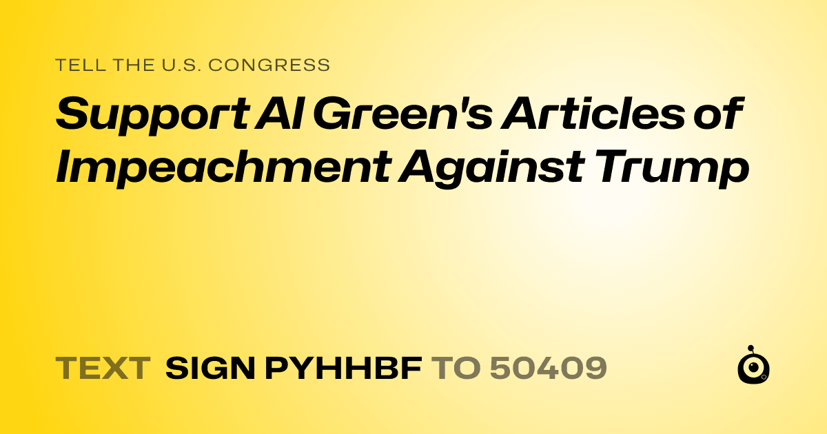 A shareable card that reads "tell the U.S. Congress: Support Al Green's Articles of Impeachment Against Trump" followed by "text sign PYHHBF to 50409"