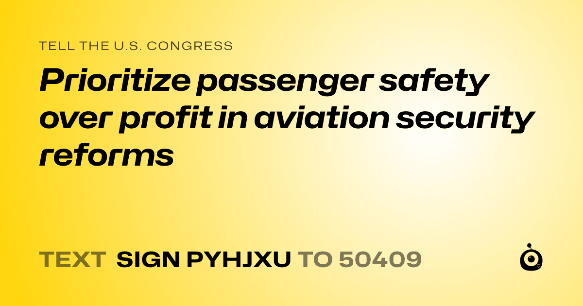 A shareable card that reads "tell the U.S. Congress: Prioritize passenger safety over profit in aviation security reforms" followed by "text sign PYHJXU to 50409"