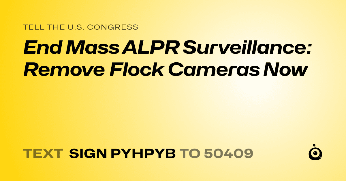 A shareable card that reads "tell the U.S. Congress: End Mass ALPR Surveillance: Remove Flock Cameras Now" followed by "text sign PYHPYB to 50409"