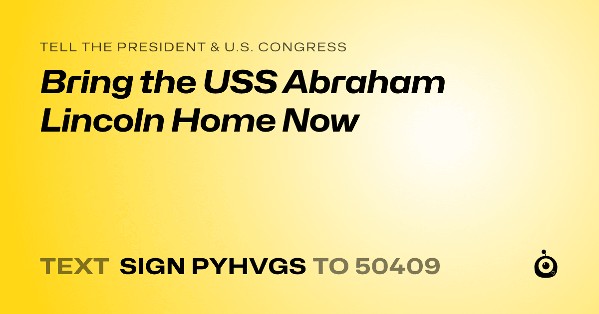A shareable card that reads "tell the President & U.S. Congress: Bring the USS Abraham Lincoln Home Now" followed by "text sign PYHVGS to 50409"