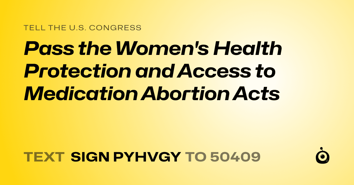 A shareable card that reads "tell the U.S. Congress: Pass the Women's Health Protection and Access to Medication Abortion Acts" followed by "text sign PYHVGY to 50409"