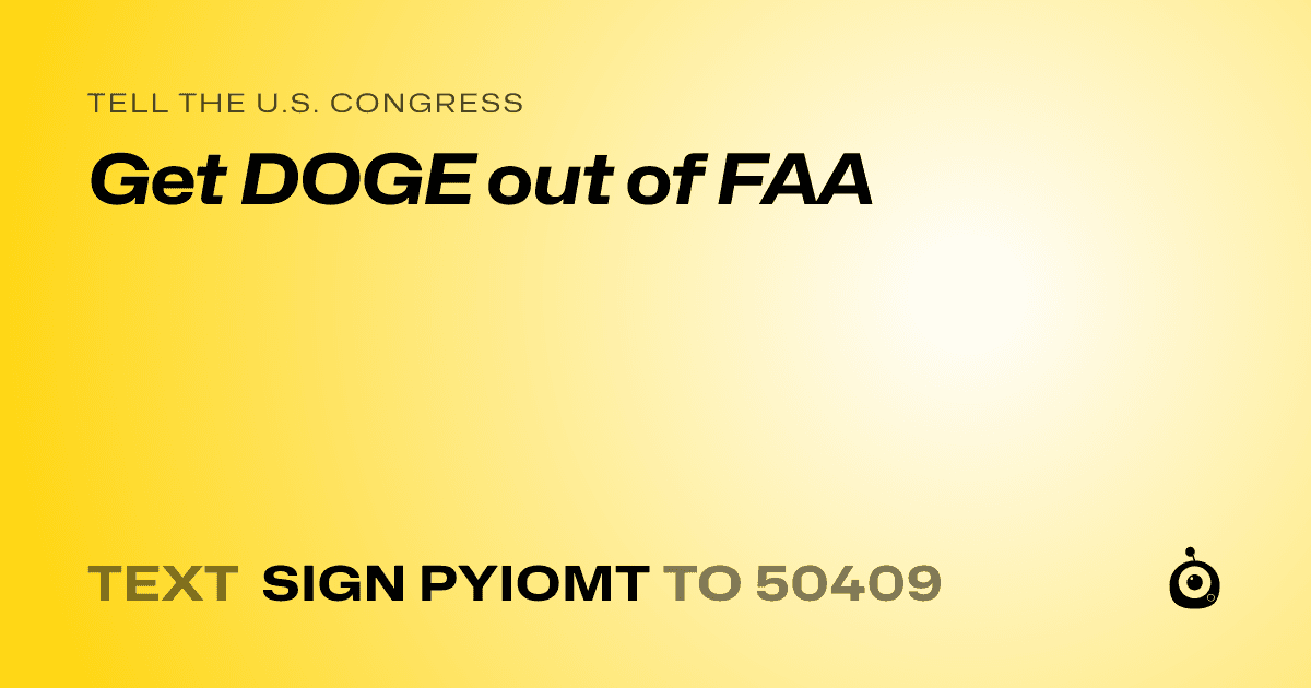 A shareable card that reads "tell the U.S. Congress: Get DOGE out of FAA" followed by "text sign PYIOMT to 50409"
