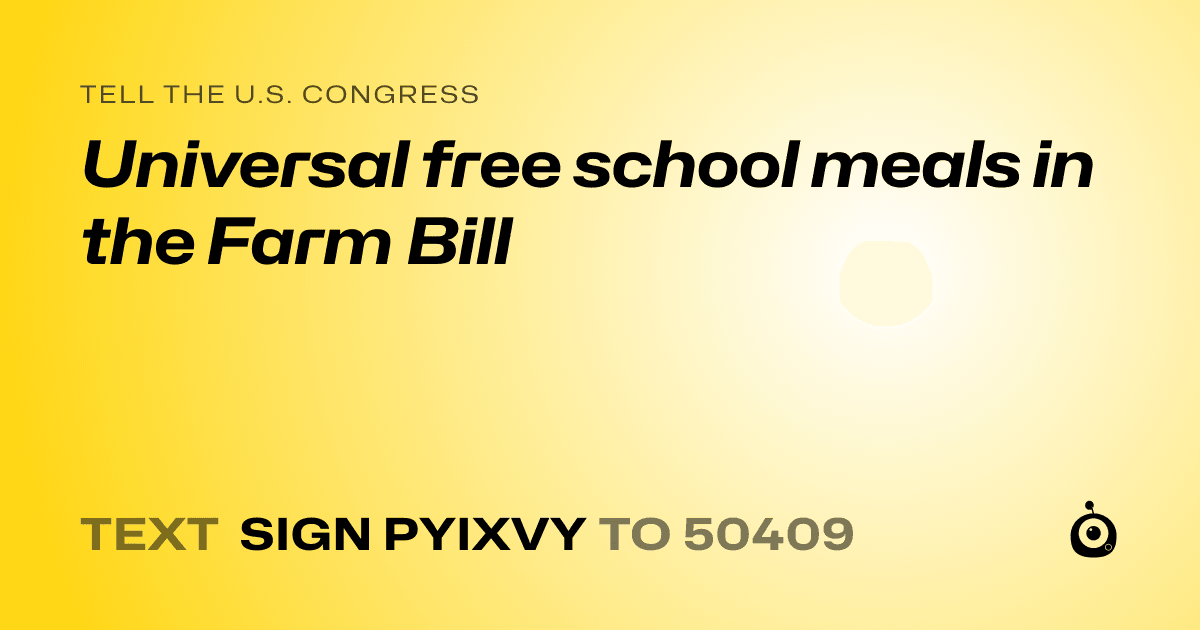 A shareable card that reads "tell the U.S. Congress: Universal free school meals in the Farm Bill" followed by "text sign PYIXVY to 50409"