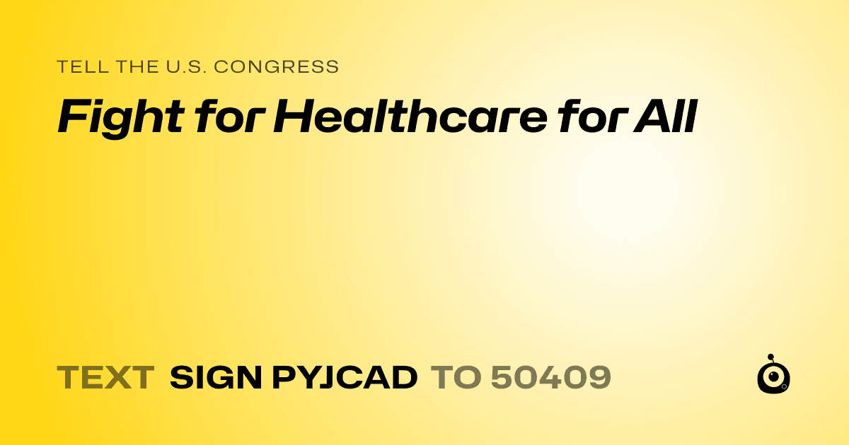 A shareable card that reads "tell the U.S. Congress: Fight for Healthcare for All" followed by "text sign PYJCAD to 50409"
