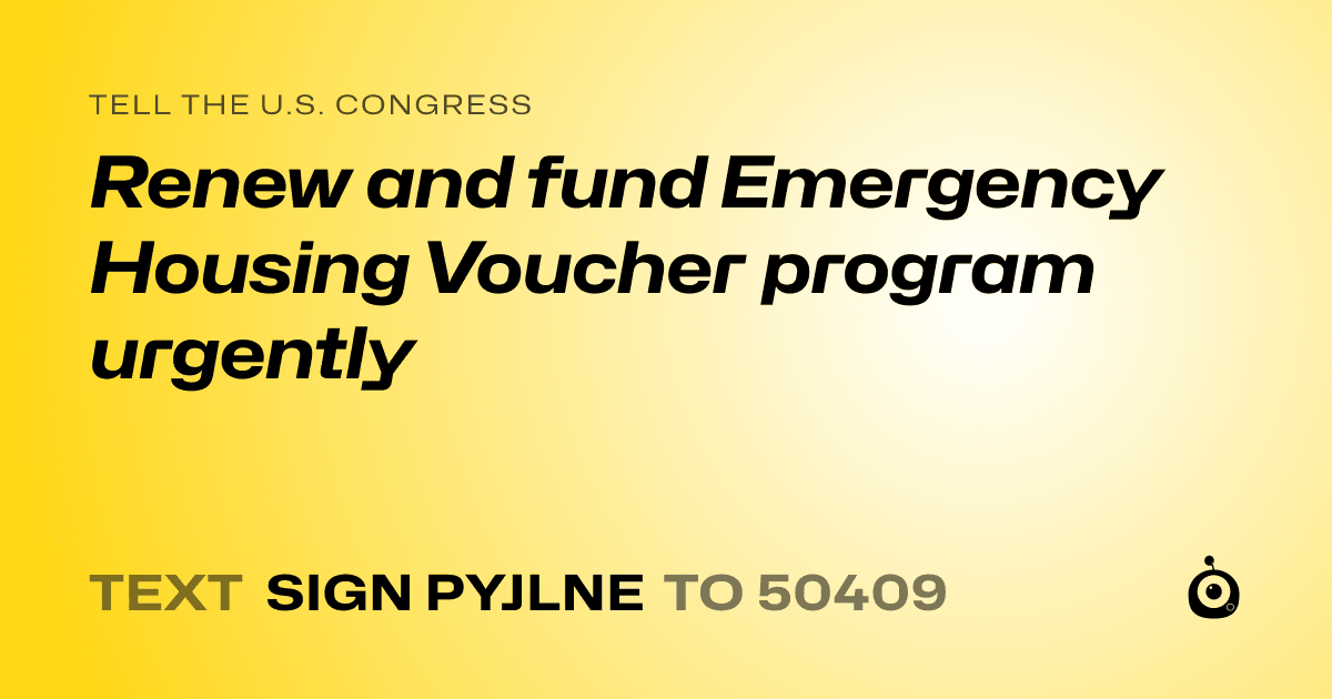 A shareable card that reads "tell the U.S. Congress: Renew and fund Emergency Housing Voucher program urgently" followed by "text sign PYJLNE to 50409"