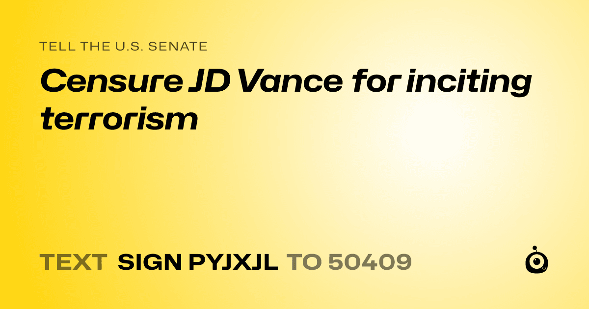 A shareable card that reads "tell the U.S. Senate: Censure JD Vance for inciting terrorism" followed by "text sign PYJXJL to 50409"
