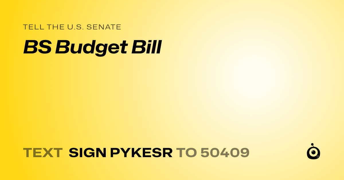 A shareable card that reads "tell the U.S. Senate: BS Budget Bill" followed by "text sign PYKESR to 50409"